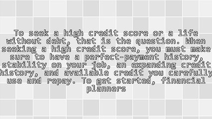 Your Credit Score Or A Life Without Debt