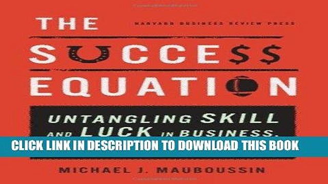 [PDF] The Success Equation: Untangling Skill and Luck in Business, Sports, and Investing Popular
