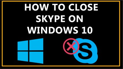 How To Close Skype On Windows 10?