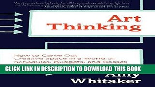 [PDF] Art Thinking: How to Carve Out Creative Space in a World of Schedules, Budgets, and Bosses