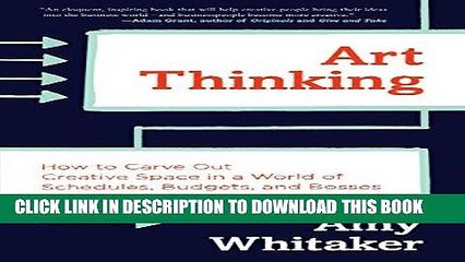 [PDF] Art Thinking: How to Carve Out Creative Space in a World of Schedules, Budgets, and Bosses