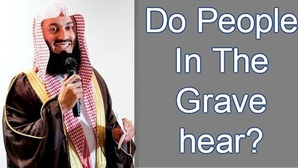 Do People In the Grave Hear?? -- Mufti Menk