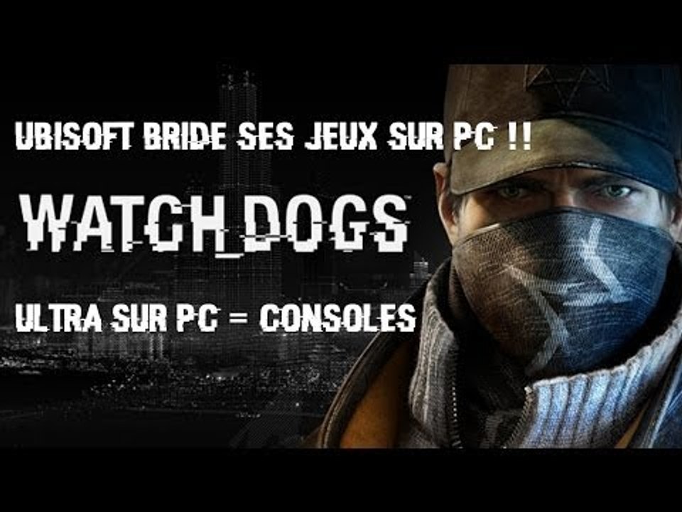 UBISOFT BRIDE SES JEUX SUR PC !! - Watch Dogs Comparaison