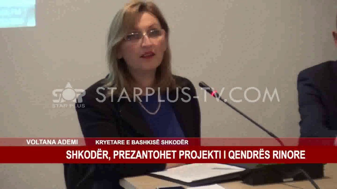 SHKODËR, PREZANTOHET PROJEKTI I QENDRËS RINORE