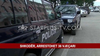 SHKODËR, ARRESTOHET 36 VJEÇARI