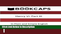 PDF Henry VI: Part III In Plain and Simple English: A Modern Translation and the Original Version