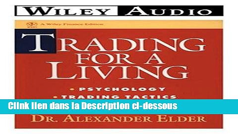 Télécharger Trading for a Living: Psychology, Trading Tactics, Money Management Lire en Ligne