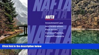 Online  Nafta Investment Law and Arbitration: Past Issues, Current Practice, Future Prospects Full