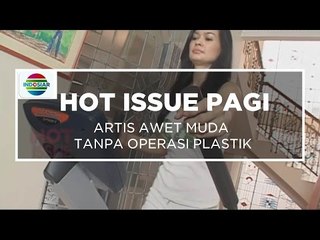 Artis Awet muda Tanpa Operasi Plastik - Hot Issue Pagi 18/10/15
