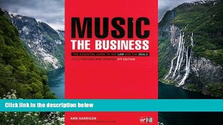 Read Online Ann Harrison Music: The Business - The Essential Guide to the Law and the Deals Full