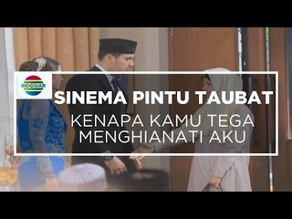 Sinema Pintu Taubat - Kenapa Kamu Tega Mengkhianati Aku?