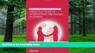 Buy NOW  A Practical Guide to International Arbitration in London (Dispute Resolution Guides)