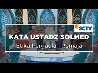 Kata Ustadz Solmed - Etika Pergaulan Remaja