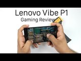 Lenovo Vibe P1 Gaming Review With Heating Check and Benchmarks Review