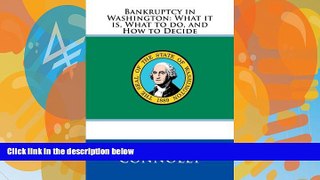 Online Theodore W. Connolly Bankruptcy in Washington: What it is, What to do, and How to Decide