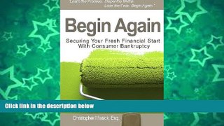 Buy Christopher Missick Begin Again: Securing Your Fresh Financial Start With Consumer Bankruptcy