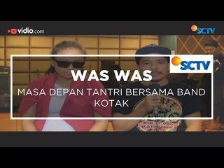 Masa Depan Tantri Bersama Band Kotak - Was Was 21/01/16