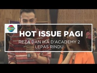 Reza Dan Ika D'Academy 2 Lepas Rindu - Hot Issue Pagi 23/01/16