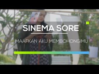 Sinema Sore - Maafkan Aku Membohongimu