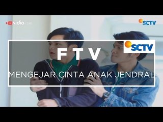 FTV SCTV - Mengejar Cinta Anak Jendral