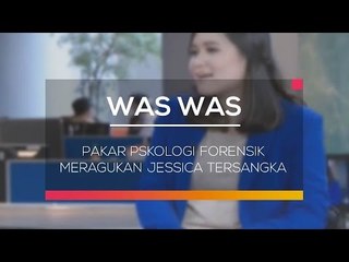Pakar Pskologi Forensik Meragukan Jessica Tersangka - Was Was 01/02/16
