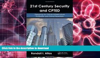 PDF [DOWNLOAD] 21st Century Security and CPTED: Designing for Critical Infrastructure Protection
