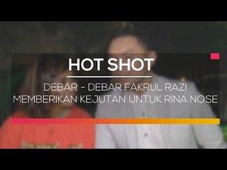 Debar-Debar Fakrul Razi Memberikan Kejutan Untuk Rina Nose  - Hot Shot