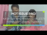 Kasih Sayang Irwan dan Lesti Terhadap Orang Tuanya - Hot Issue Pagi