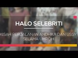 Kisah Perjalanan Andhika dan Ussy Selama Umroh - Halo Selebriti 23/02/16