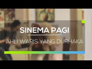 Sinema Pagi - Ahli Waris Yang Durhaka