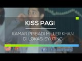 Kamar Pribadi Miller Khan di Lokasi Syuting - Kiss Pagi