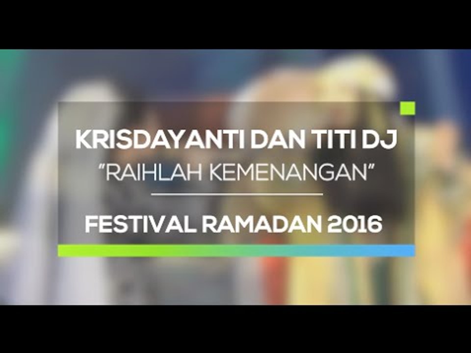 Krisdayanti dan Titi DJ - Raihlah Kemenangan (Festival Ramadan 2016)