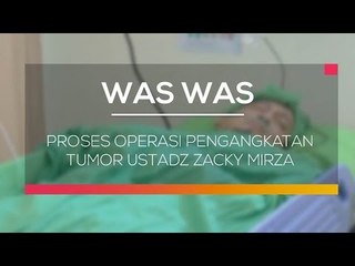 Proses Operasi Pengangkatan Tumor Ustadz Zacky Mirza - Was Was