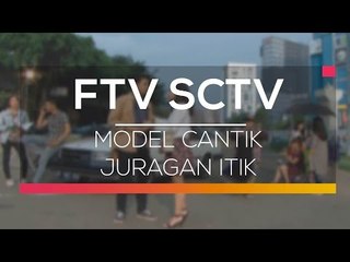 FTV SCTV - Model Cantik Juragan Itik