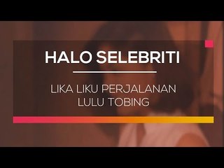 Lika Liku Perjalanan Lulu Tobing - Halo Selebriti