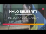 Merdunya Suara Adzan Anak Ini - Halo Selebriti