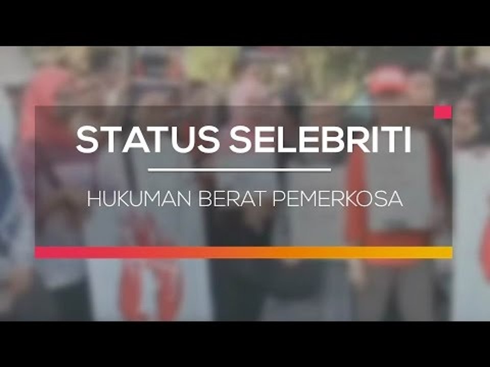 Hukuman Berat Pemerkosa - Status Selebritis