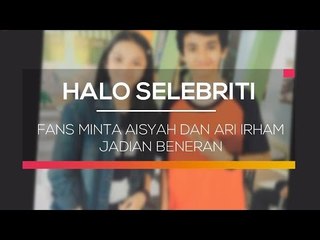 Fans Minta Aisyah dan Ari Irham Jadian Beneran - Halo Selebriti