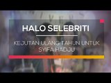 Kejutan Ulang Tahun untuk Syifa Hadju - Halo Selebriti