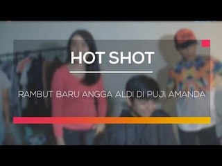 Rambut Baru Angga Aldi di Puji Amanda - Hot Shot