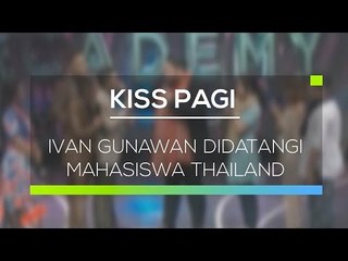 Ivan Gunawan Didatangi Mahasiswa Thailand - Kiss Pagi 01/03/16