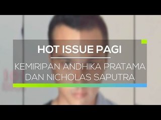 Kemiripan Antara Andhika Pratama dan Nicholas Saputra - Hot Issue Pagi ok