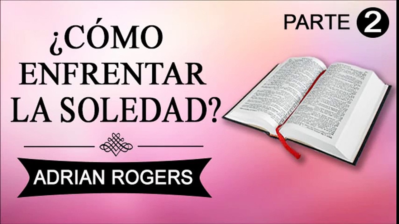 Cómo enfrentar la soledad Parte 2 | ADRIAN ROGERS | EL AMOR QUE VALE | PREDICAS CRISTIANAS