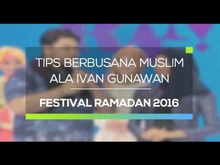 Tips Berbusana Muslim Ala Ivan Gunawan (Festival Ramadan 2016)
