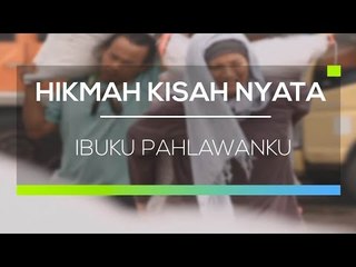 Hikmah Kisah Nyata - Ibuku Pahlawanku