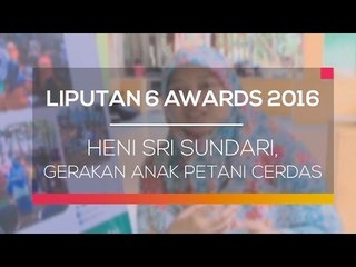 Liputan 6 Awards 2016: Heni, Gerakan Anak Petani Cerdas