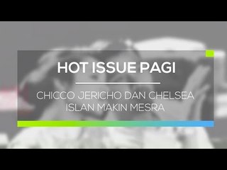 Chicco Jericho dan Chelsea Islan Makin Mesra - Hot Issue pagi