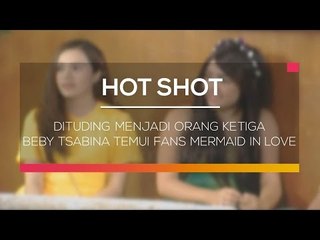 Dituding Menjadi Orang Ketiga, Beby Tsabina Temui Fans Mermaid In Love - Hot Shot