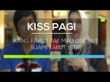 Ikang Fawzi Tak Mau Disebut Suami Takut Istri - Kiss Pagi