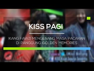 Ikang Fawzi Mengenang Masa Pacaran di Panggung Golden Memories - Kiss Pagi